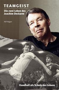 Teamgeist - das Buch �ber die zwei Leben des Joachim Deckarm und Handball als Schule des Lebens von Rolf Heggen mit vielen bisher unver�ffentlichten Fotos und Dokumenten erscheint im Oktober 2009 zur Frankfurter Buchmesse (Verkaufspreis